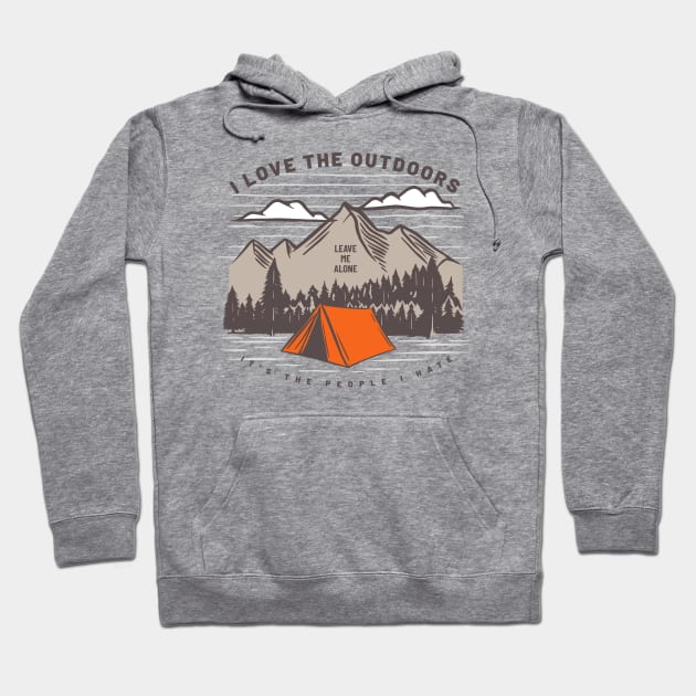 I Love the Outdoors It's the People I Hate - Leave Me Alone Hoodie by Contentarama